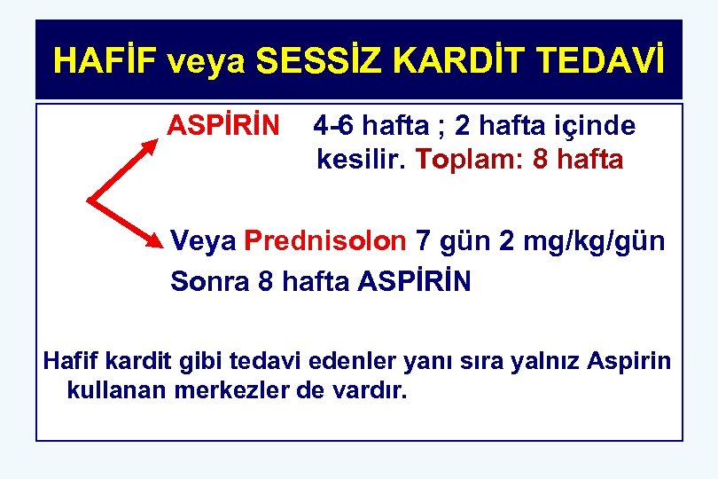 HAFİF veya SESSİZ KARDİT TEDAVİ ASPİRİN 4 -6 hafta ; 2 hafta içinde kesilir.