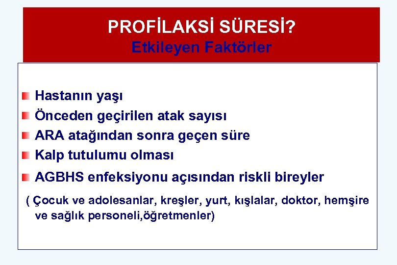 PROFİLAKSİ SÜRESİ? Etkileyen Faktörler Hastanın yaşı Önceden geçirilen atak sayısı ARA atağından sonra geçen