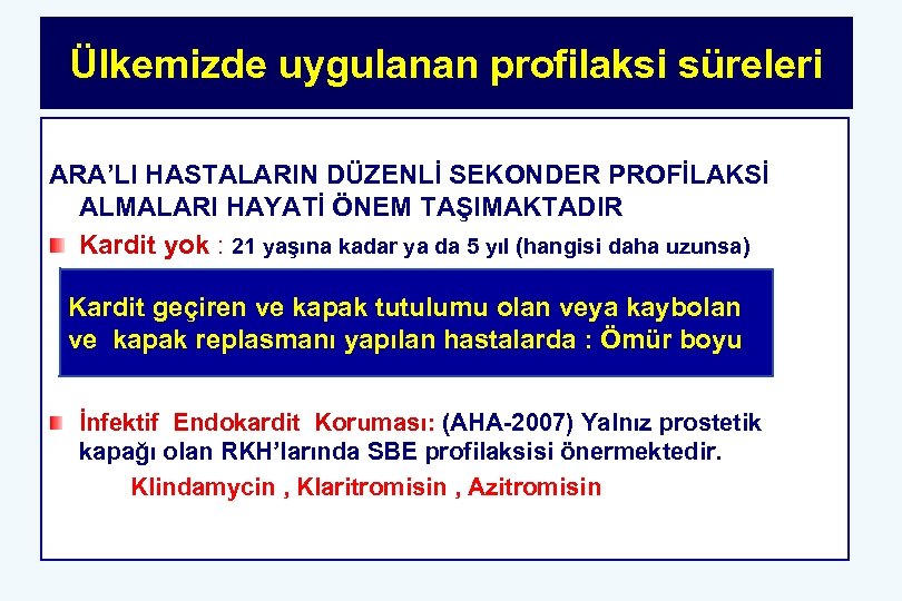 Ülkemizde uygulanan profilaksi süreleri ARA’LI HASTALARIN DÜZENLİ SEKONDER PROFİLAKSİ ALMALARI HAYATİ ÖNEM TAŞIMAKTADIR Kardit