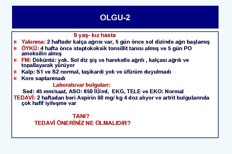 OLGU-2 9 yaş- kız hasta Yakınma: 2 haftadır kalça ağrısı var, 5 gün önce