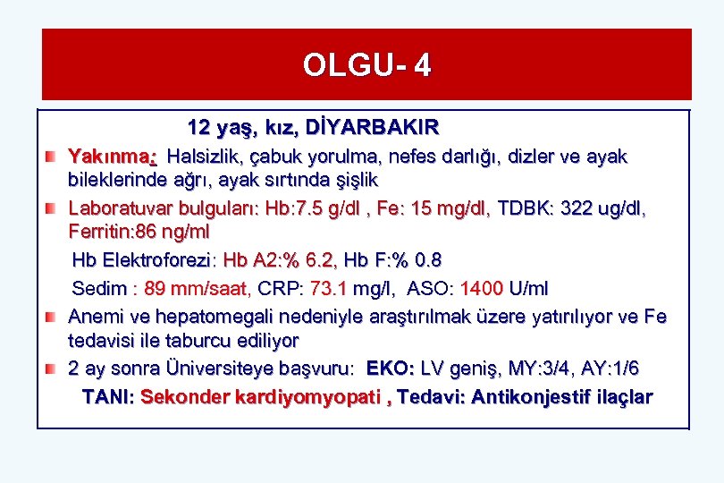 OLGU- 4 12 yaş, kız, DİYARBAKIR Yakınma: Halsizlik, çabuk yorulma, nefes darlığı, dizler ve