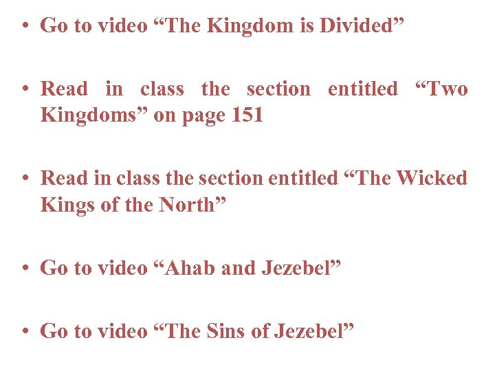  • Go to video “The Kingdom is Divided” • Read in class the