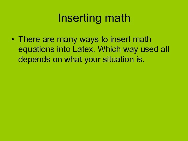 Inserting math • There are many ways to insert math equations into Latex. Which