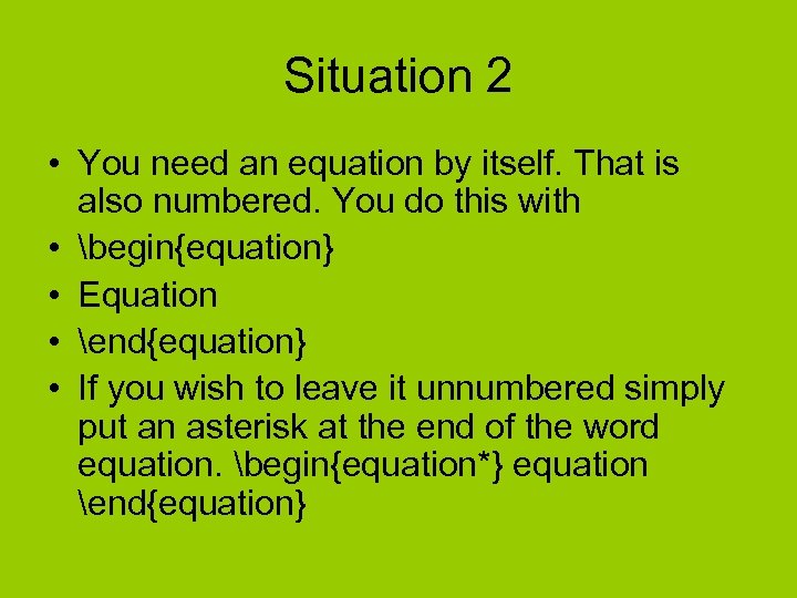 Situation 2 • You need an equation by itself. That is also numbered. You