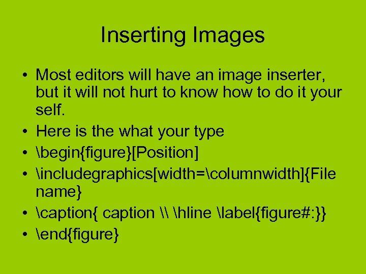 Inserting Images • Most editors will have an image inserter, but it will not