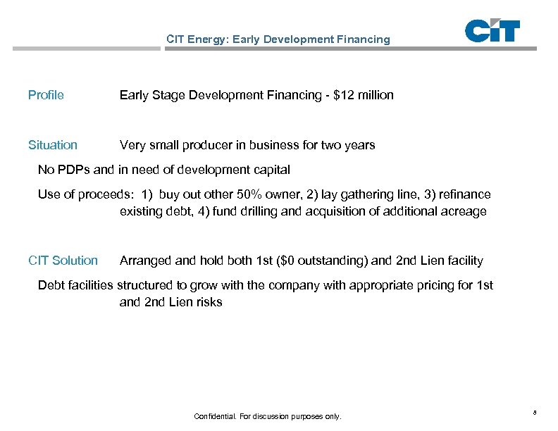 CIT Energy: Early Development Financing Profile Early Stage Development Financing - $12 million Situation