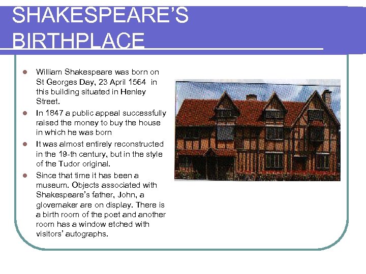 SHAKESPEARE’S BIRTHPLACE l l William Shakespeare was born on St Georges Day, 23 April