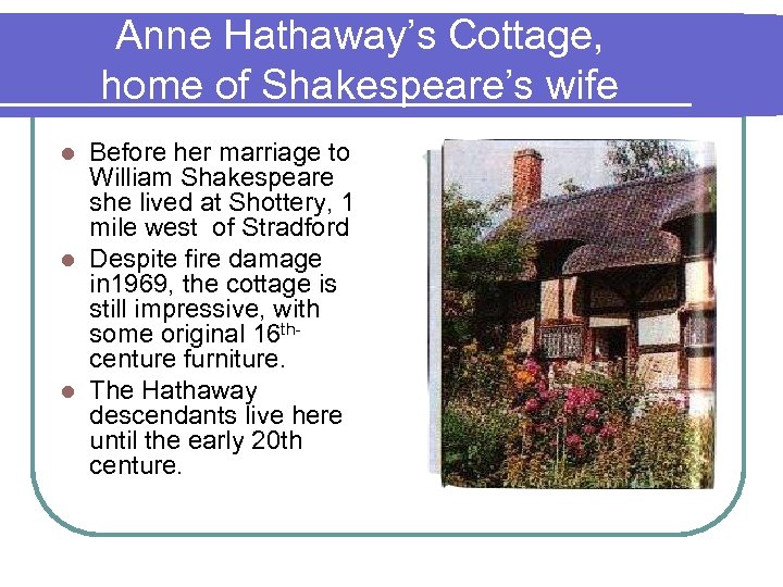 Anne Hathaway’s Cottage, home of Shakespeare’s wife Before her marriage to William Shakespeare she