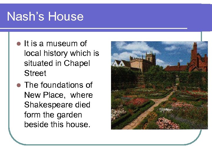 Nash’s House It is a museum of local history which is situated in Chapel