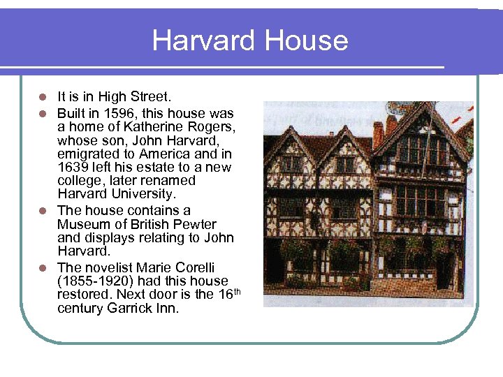 Harvard House It is in High Street. Built in 1596, this house was a