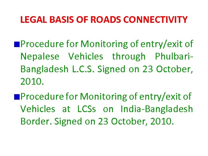 LEGAL BASIS OF ROADS CONNECTIVITY Procedure for Monitoring of entry/exit of Nepalese Vehicles through