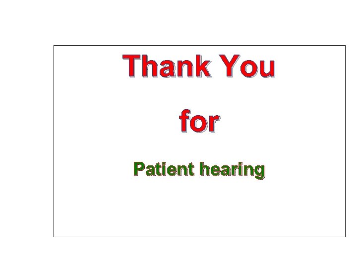 Thank You for Patient hearing 