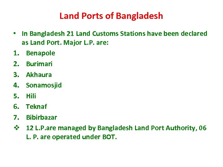 Land Ports of Bangladesh • In Bangladesh 21 Land Customs Stations have been declared