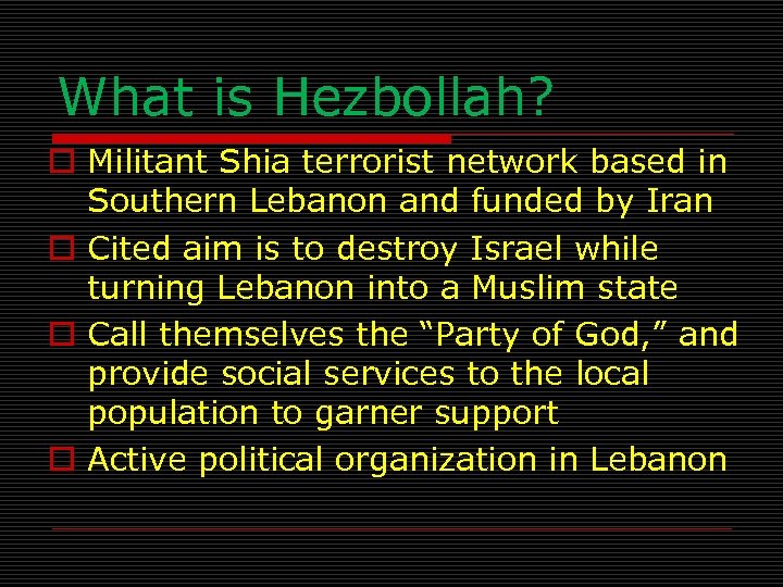 What is Hezbollah? o Militant Shia terrorist network based in Southern Lebanon and funded