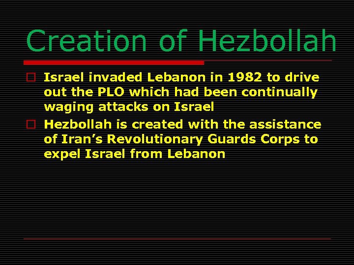 Creation of Hezbollah o Israel invaded Lebanon in 1982 to drive out the PLO