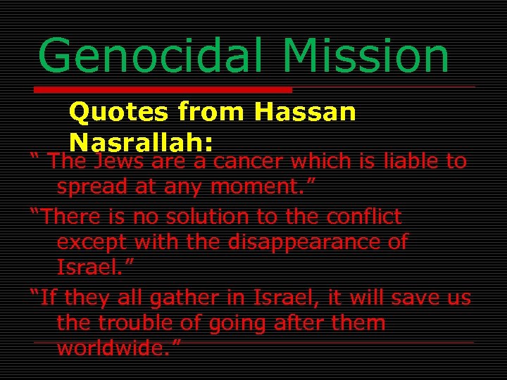 Genocidal Mission Quotes from Hassan Nasrallah: “ The Jews are a cancer which is