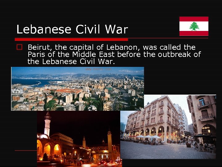 Lebanese Civil War o Beirut, the capital of Lebanon, was called the Paris of