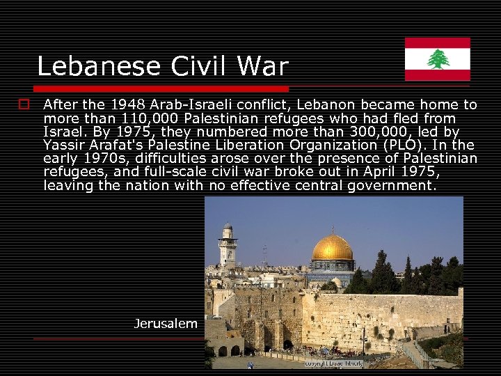 Lebanese Civil War o After the 1948 Arab-Israeli conflict, Lebanon became home to more