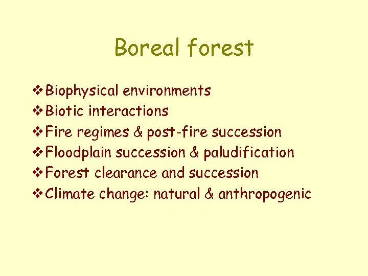 Boreal forest v Biophysical environments v Biotic interactions v Fire regimes & post-fire succession