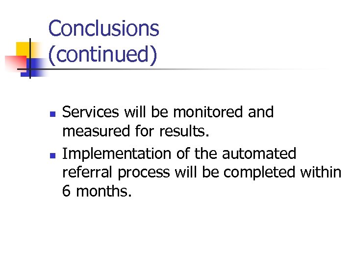 Conclusions (continued) n n Services will be monitored and measured for results. Implementation of