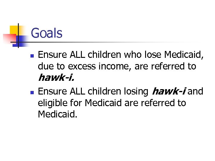 Goals n Ensure ALL children who lose Medicaid, due to excess income, are referred