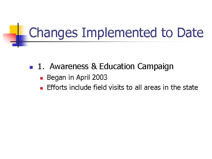 Changes Implemented to Date n 1. Awareness & Education Campaign n n Began in