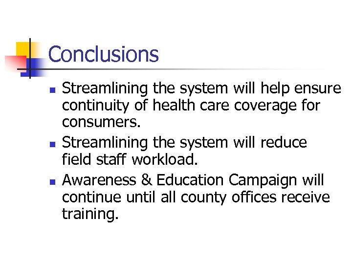 Conclusions n n n Streamlining the system will help ensure continuity of health care