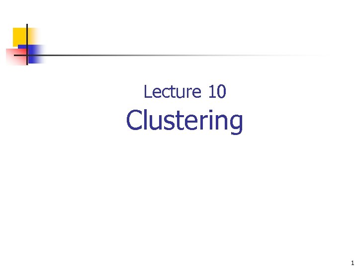 Lecture 10 Clustering 1 