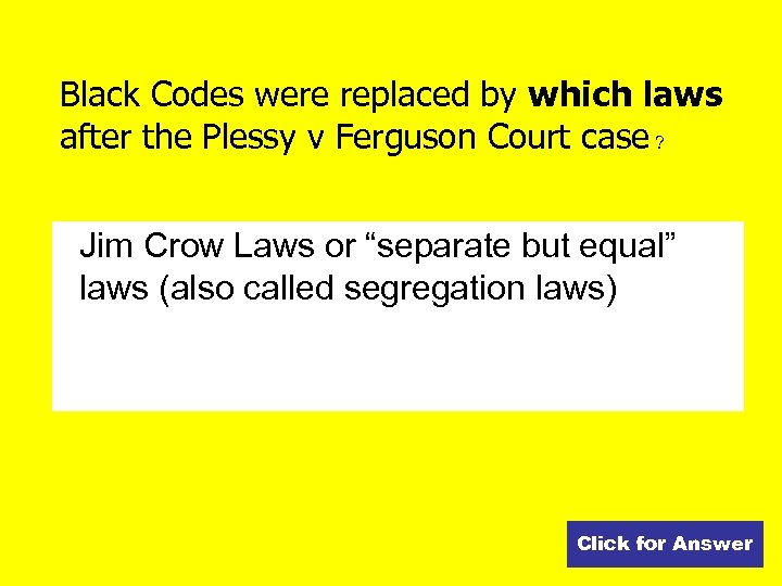 Black Codes were replaced by which laws after the Plessy v Ferguson Court case