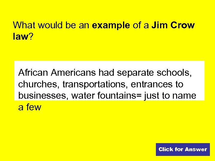 What would be an example of a Jim Crow law? African Americans had separate
