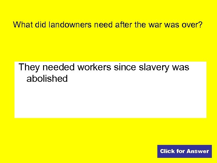 What did landowners need after the war was over? They needed workers since slavery