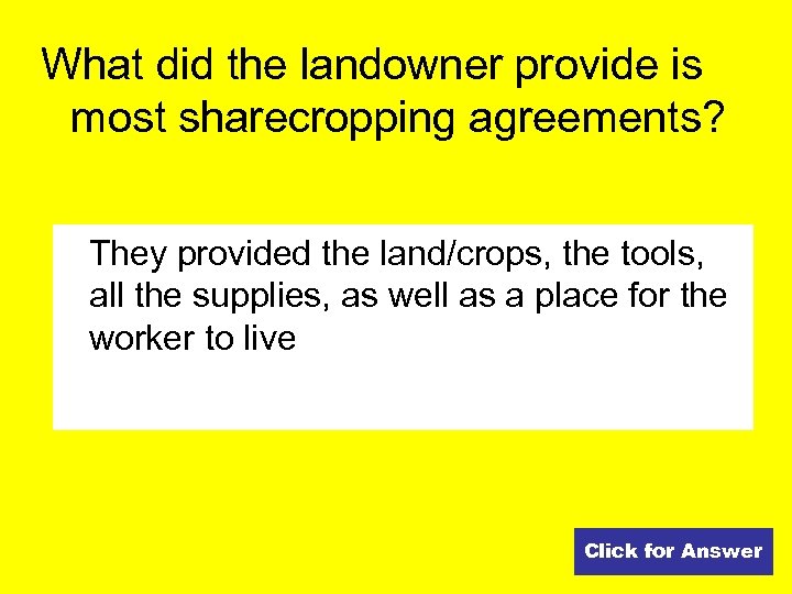 What did the landowner provide is most sharecropping agreements? They provided the land/crops, the