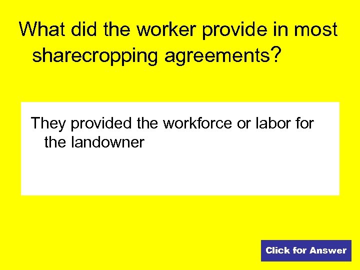 What did the worker provide in most sharecropping agreements? They provided the workforce or