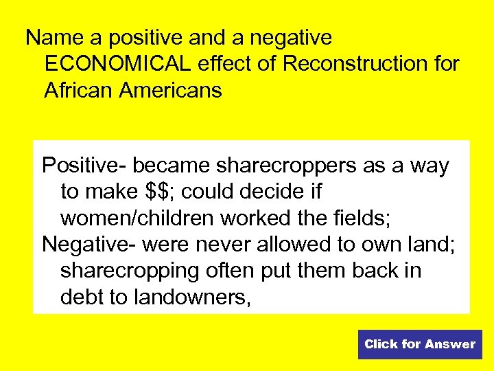 Name a positive and a negative ECONOMICAL effect of Reconstruction for African Americans Positive-