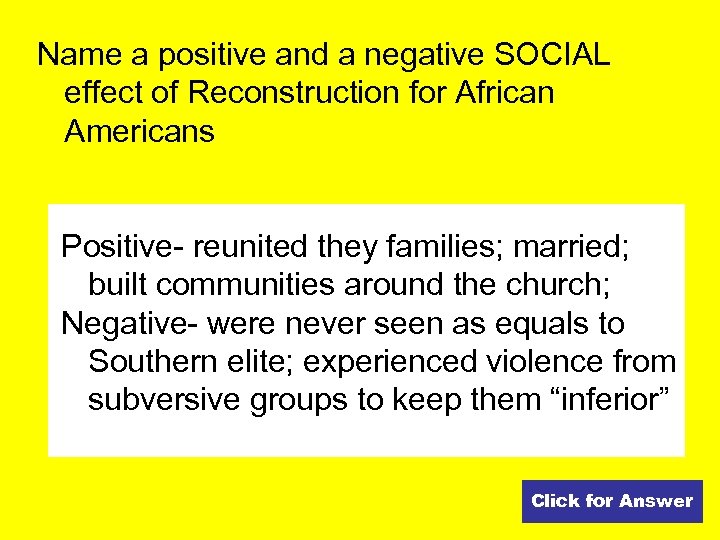 Name a positive and a negative SOCIAL effect of Reconstruction for African Americans Positive-