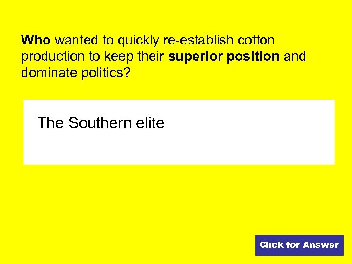 Who wanted to quickly re-establish cotton production to keep their superior position and dominate