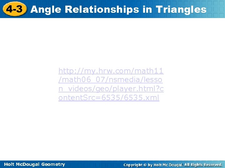 4 -3 Angle Relationships in Triangles http: //my. hrw. com/math 11 /math 06_07/nsmedia/lesso n_videos/geo/player.