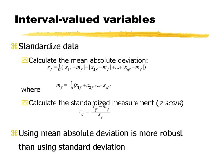 Interval-valued variables z Standardize data y. Calculate the mean absolute deviation: where y. Calculate