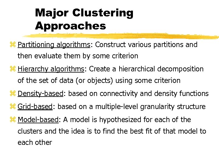 Major Clustering Approaches z Partitioning algorithms: Construct various partitions and then evaluate them by