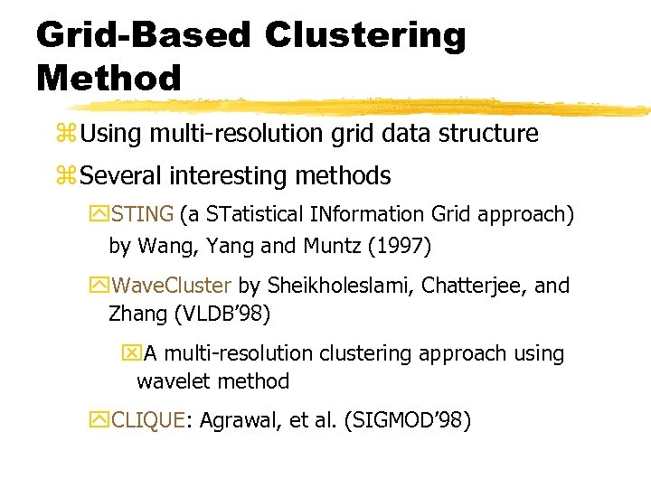 Grid-Based Clustering Method z Using multi-resolution grid data structure z Several interesting methods y.