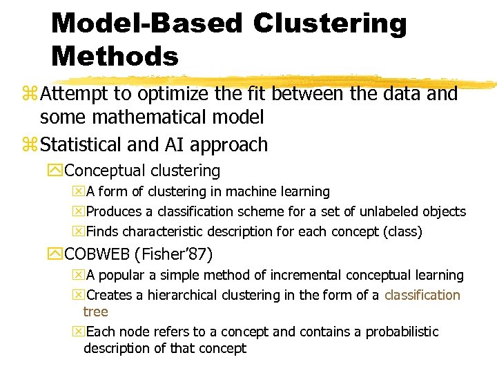 Model-Based Clustering Methods z Attempt to optimize the fit between the data and some