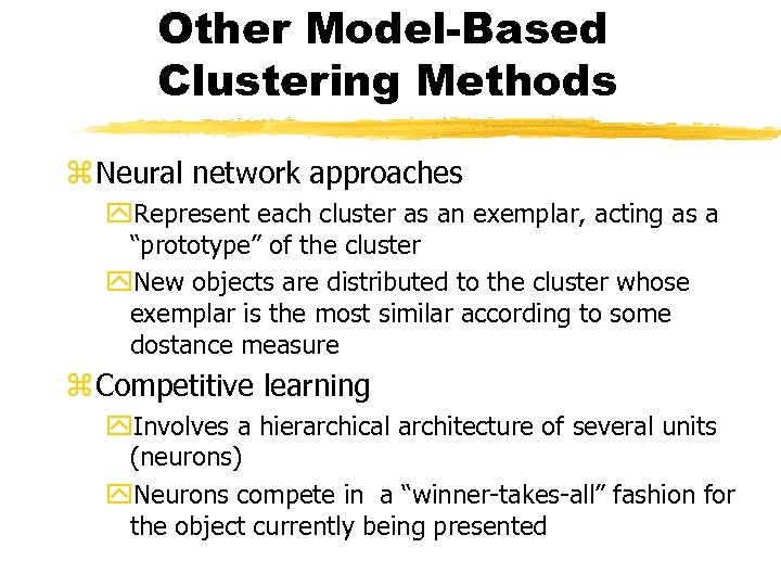 Other Model-Based Clustering Methods z Neural network approaches y. Represent each cluster as an