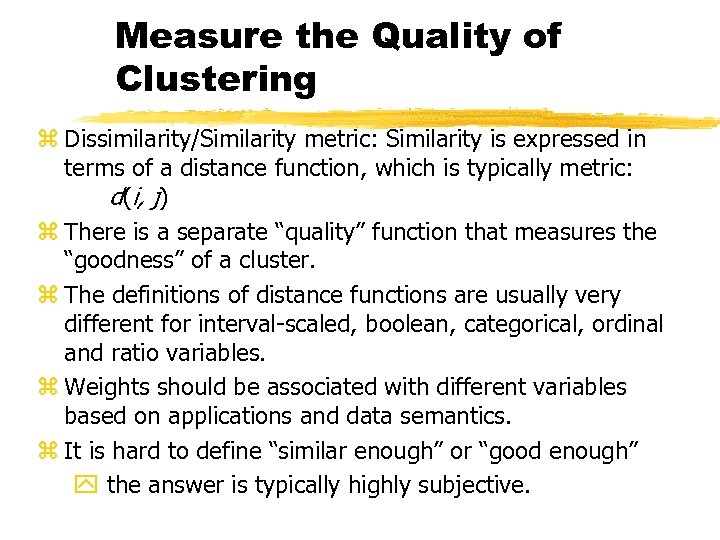 Measure the Quality of Clustering z Dissimilarity/Similarity metric: Similarity is expressed in terms of