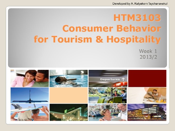 HTM 3103 Consumer Behavior for Tourism & Hospitality Week 1 2013/2 