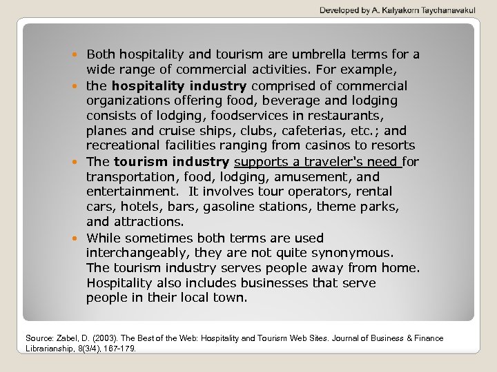 Both hospitality and tourism are umbrella terms for a wide range of commercial activities.