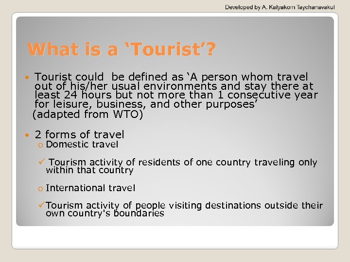 What is a ‘Tourist’? Tourist could be defined as ‘A person whom travel out