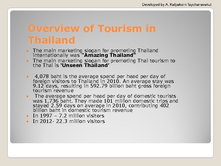 Overview of Tourism in Thailand The main marketing slogan for promoting Thailand internationally was