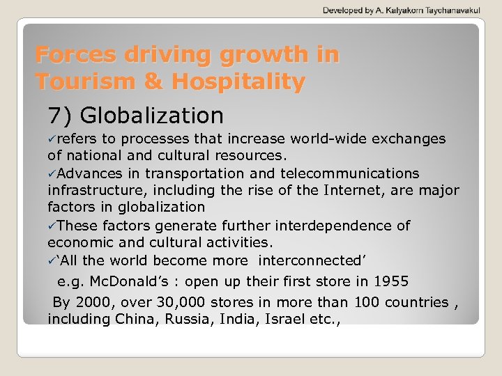 Forces driving growth in Tourism & Hospitality 7) Globalization ürefers to processes that increase