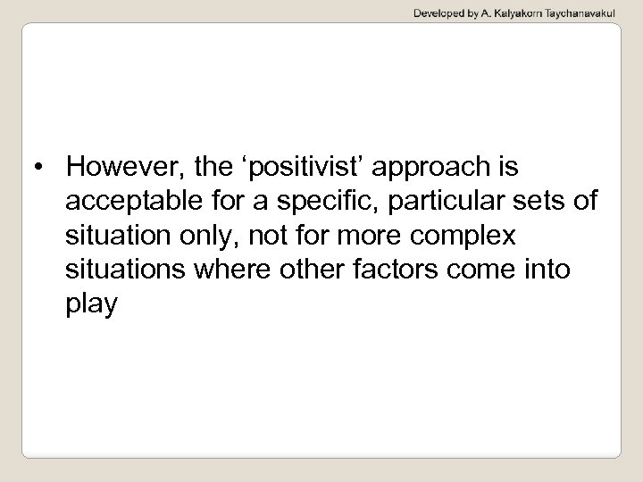  • However, the ‘positivist’ approach is acceptable for a specific, particular sets of