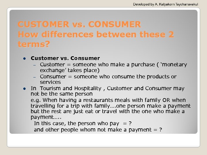 CUSTOMER vs. CONSUMER How differences between these 2 terms? Customer vs. Consumer – Customer